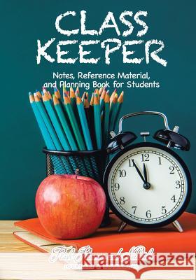 Class Keeper: Notes, Reference Material, and Planning Book for Students Flash Planners and Notebooks 9781683778431 Flash Planners and Notebooks