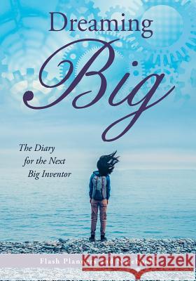 Dreaming Big: The Diary for the Next Big Inventor Flash Planners and Notebooks 9781683778479 Flash Planners and Notebooks