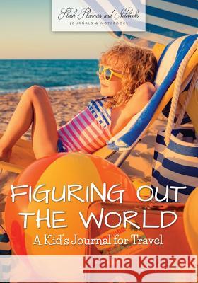 Figuring Out the World: A Kid's Journal for Travel Flash Planners and Notebooks 9781683778523 Flash Planners and Notebooks