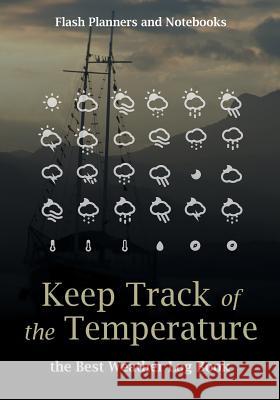 Keep Track of the Temperature, the Best Weather Log Book Flash Planners and Notebooks 9781683778646 Flash Planners and Notebooks