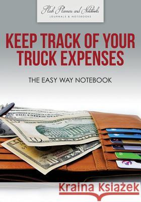 Keep Track of Your Truck Expenses the Easy Way Notebook Flash Planners and Notebooks 9781683778660 Flash Planners and Notebooks