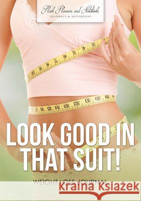 Look Good in That Suit! Weight Loss Journal Flash Planners and Notebooks 9781683778707 Flash Planners and Notebooks