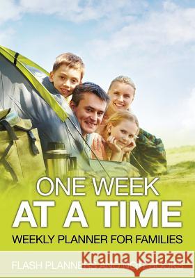 One Week at a Time: Weekly Planner for Families Flash Planners and Notebooks 9781683778776 Flash Planners and Notebooks