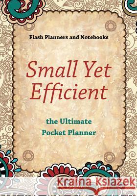 Small Yet Efficient - The Ultimate Pocket Planner Flash Planners and Notebooks 9781683778837 Flash Planners and Notebooks