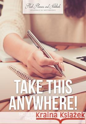 Take This Anywhere! Note Taking Book for Those on the Go Flash Planners and Notebooks 9781683778868 Flash Planners and Notebooks
