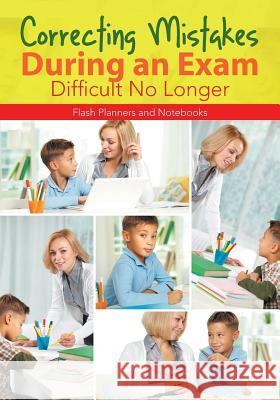 Correcting Mistakes During an Exam - Difficult No Longer Flash Planners and Notebooks 9781683778967 Flash Planners and Notebooks