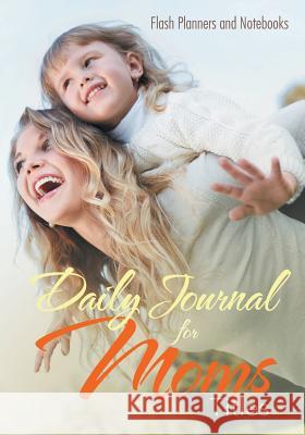 Daily Journal for Moms Titles Flash Planners and Notebooks 9781683779018 Flash Planners and Notebooks