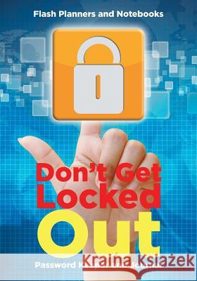 Don't Get Locked Out: Password Keeper and Journal Flash Planners and Notebooks 9781683779087 Flash Planners and Notebooks