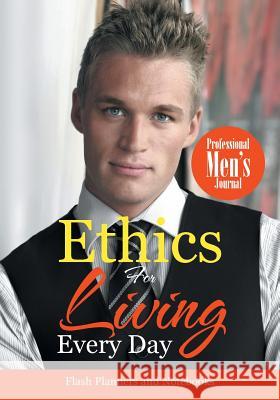 Ethics for Living Every Day Professional Men's Journal Flash Planners and Notebooks 9781683779148 Flash Planners and Notebooks