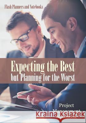 Expecting the Best But Planning for the Worst: Project Management Notebook Flash Planners and Notebooks 9781683779193 Flash Planners and Notebooks