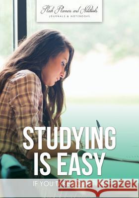 Studying Is Easy If You Take Your Time Flash Planners and Notebooks 9781683779346 Flash Planners and Notebooks