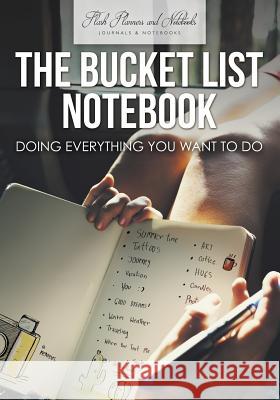 The Bucket List Notebook: Doing Everything You Want to Do Flash Planners and Notebooks 9781683779445 Flash Planners and Notebooks