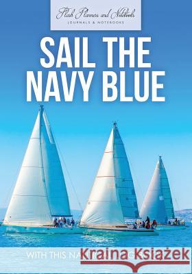 Sail the Navy Blue with This Nautical Log Book Flash Planners and Notebooks 9781683779490 Flash Planners and Notebooks