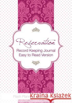 Reservation Record Keeping Journal, Easy to Read Version Flash Planners and Notebooks 9781683779544 Flash Planners and Notebooks