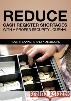 Reduce Cash Register Shortages with a Proper Security Journal Flash Planners and Notebooks 9781683779582 Flash Planners and Notebooks