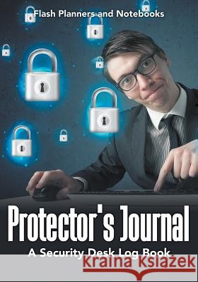 Protector's Journal - A Security Desk Log Book Flash Planners and Notebooks 9781683779667