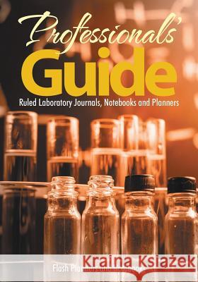 Professionals' Guide: Ruled Laboratory Journals, Notebooks and Planners Flash Planners and Notebooks 9781683779674 Flash Planners and Notebooks