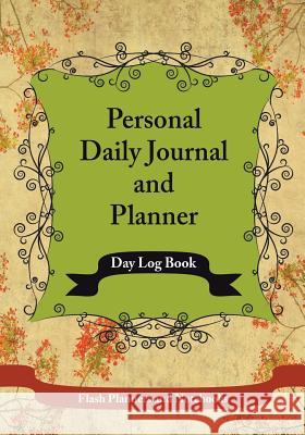 Personal Daily Journal and Planner - Day Log Book Flash Planners and Notebooks 9781683779735 Flash Planners and Notebooks