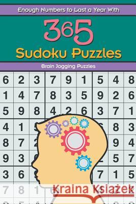 Enough Numbers to Last a Year with 365 Sudoku Puzzles Brain Jogging Puzzles   9781683779797 Brain Jogging Puzzles