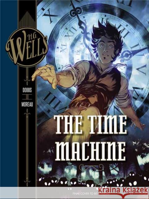 H. G. Wells: The Time Machine Dobbs                                    Mathieu Moreau 9781683832010