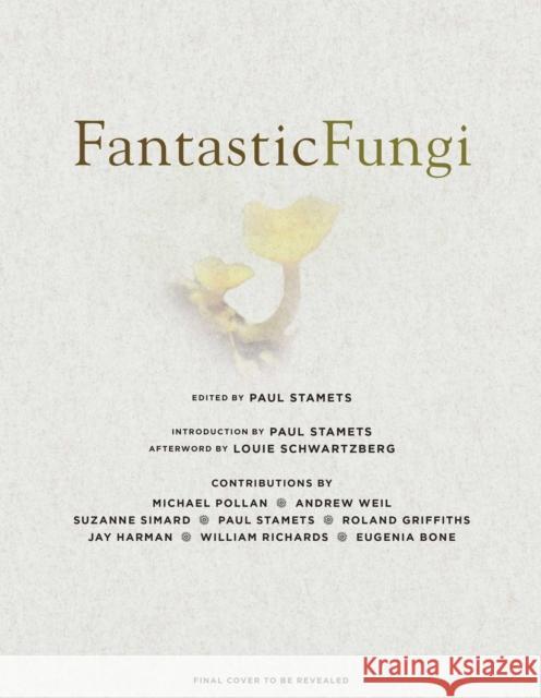 Fantastic Fungi: Expanding Consciousness, Alternative Healing, Environmental Impact // Official Book of Smash Hit Documentary Schwartzberg, Louie 9781683837046 Earth Aware Editions