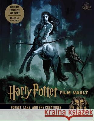 Harry Potter: Film Vault: Volume 1: Forest, Lake, and Sky Creatures Revenson, Jody 9781683837466 Insight Editions