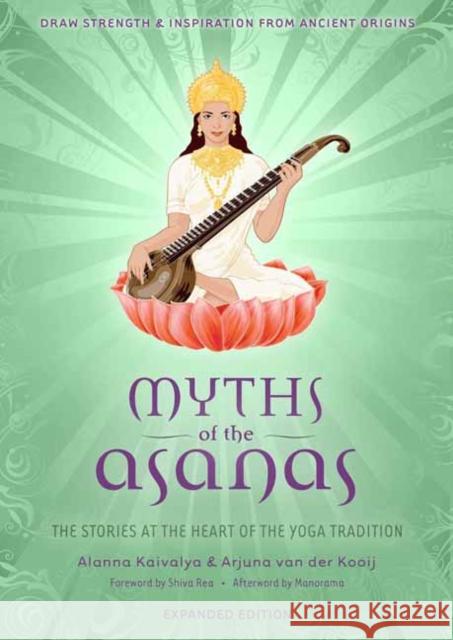 Myths of the Asanas: The Stories at the Heart of the Yoga Tradition Alanna Kaivalya Arjuna Va 9781683838487