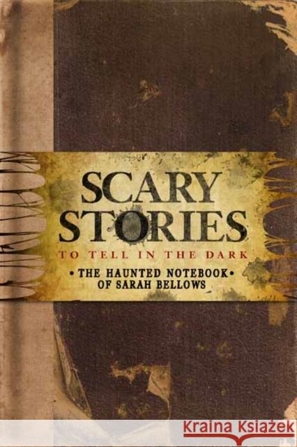Scary Stories to Tell in the Dark: The Haunted Notebook of Sarah Bellows Insight Editions 9781683838531 Insight Editions