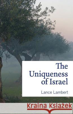 The Uniqueness of Israel Lance Lambert 9781683890171 Lance Lambert Ministries, Inc