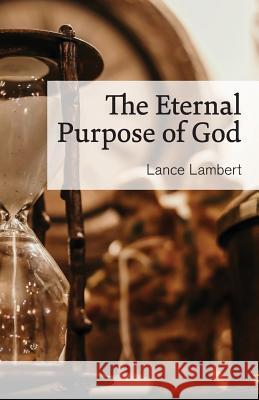 The Eternal Purpose of God Lance Lambert 9781683890669