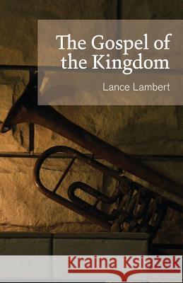 The Gospel of the Kingdom Lance Lambert 9781683890737