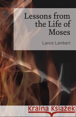 Lessons from the Life of Moses Lance Lambert   9781683890805 Lance Lambert Ministries, Inc