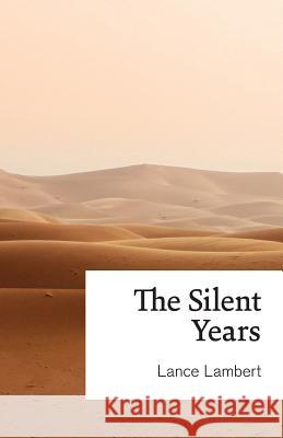 The Silent Years Lance Lambert 9781683890980 Lance Lambert Ministries, Inc