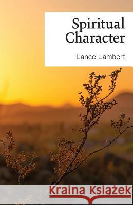 Spiritual Character Lance Lambert 9781683899013 Lance Lambert Ministries, Inc