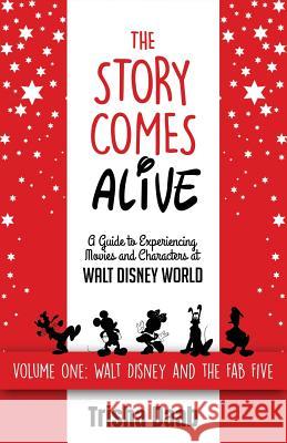 The Story Comes Alive: A Guide to Experiencing Movies and Characters at Walt Disney World: Volume One: Walt and the Fab Five Bob McLain Trisha Daab 9781683901884 Theme Park Press
