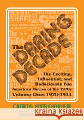 The Daring Decade [Volume One, 1970-1974]: The Exciting, Influential, and Bodaciously Fun American Movies of the 1970s Bob McLain Leigh Taylor-Young Tom Skerritt 9781683902140