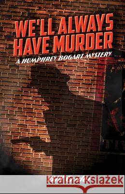 We'll Always Have Murder: A Humphrey Bogart Mystery Bob McLain Bill Crider 9781683902980