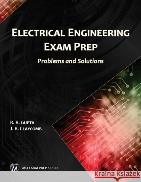 Electrical Engineering Exam Prep: Problems and Solutions R. R. Gupta 9781683921127 Mercury Learning & Information