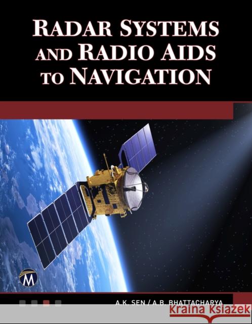 Radar Systems and Radio AIDS to Navigation A. K. Sen A. B. Bhattacharya 9781683921189 Mercury Learning & Information