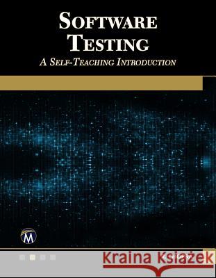 Software Testing: A Self-Teaching Introduction R. Chopra 9781683921660 Mercury Learning & Information