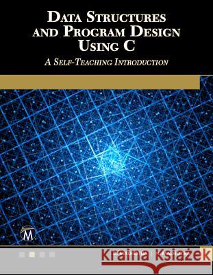 Data Structures and Program Design Using C: A Self-Teaching Introduction D. Malhotra N. Malhotra 9781683922070 Mercury Learning & Information