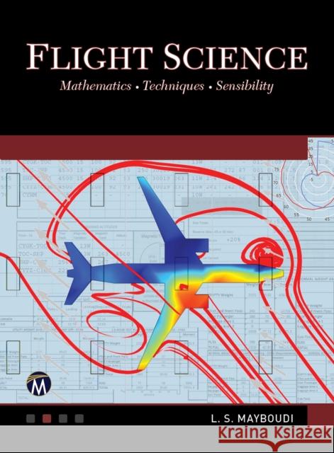 Flight Science: Mathematics - Techniques - Sensibility Mayboudi, Layla S. 9781683922155 Mercury Learning & Information