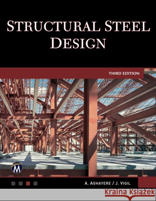 Structural Steel Design A. Aghayere J. Vigil 9781683923671 Mercury Learning & Information