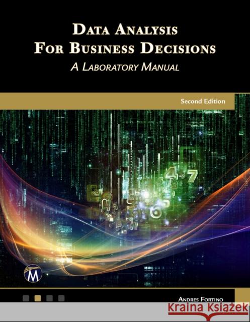 Data Analysis for Business Decisions: A Laboratory Manual Fortino, Andres 9781683925927 Mercury Learning & Information
