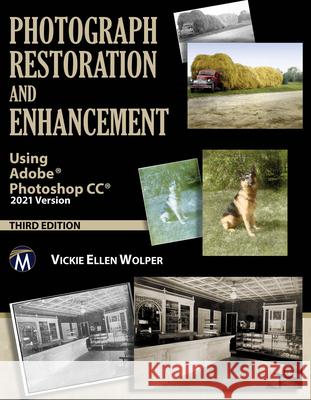 Photograph Restoration and Enhancement: Using Adobe Photoshop CC 2021 Version Vickie Ellen Wolper 9781683925989 Mercury Learning & Information