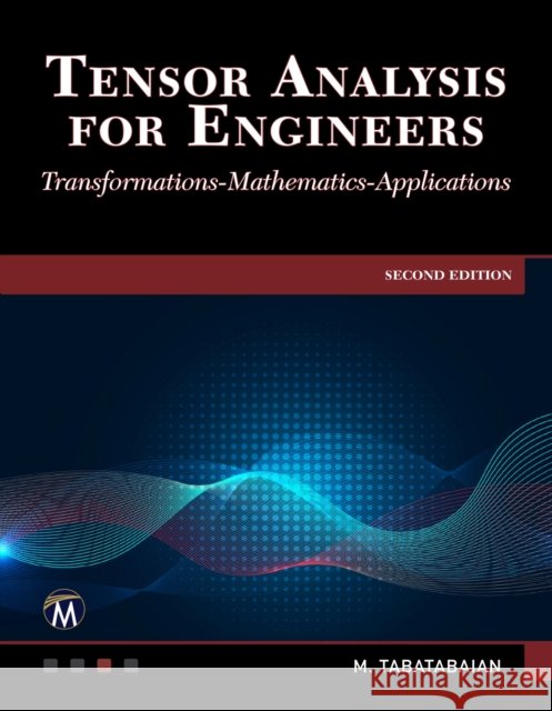 Tensor Analysis for Engineers: Transformations - Mathematics - Applications Tabatabaian, Mehrzad 9781683926016