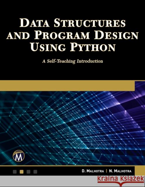 Data Structures and Program Design Using Python: A Self-Teaching Introduction D. Malhotra N. Malhotra 9781683926399 Mercury Learning & Information