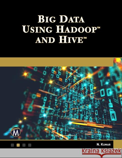 Big Data Using Hadoop and Hive Nitin Kumar   9781683926450 Mercury Learning & Information