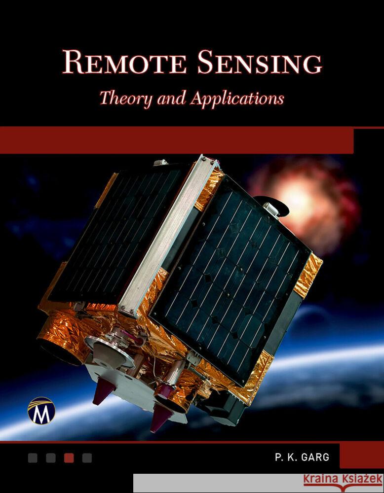 Remote Sensing: Theory and Applications P. K. Garg 9781683927488 Mercury Learning and Information