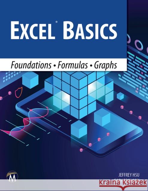 Excel Basics: Foundations - Formulas - Graphs Jeffrey Hsu Gary Bronson 9781683927723 Mercury Learning and Information